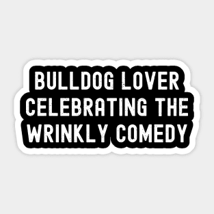 Bulldog Lover Celebrating the Wrinkly Comedy Sticker